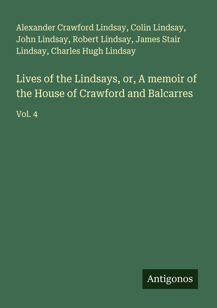 Lives of the Lindsays or A memoir of the House of Crawford and Balcarres