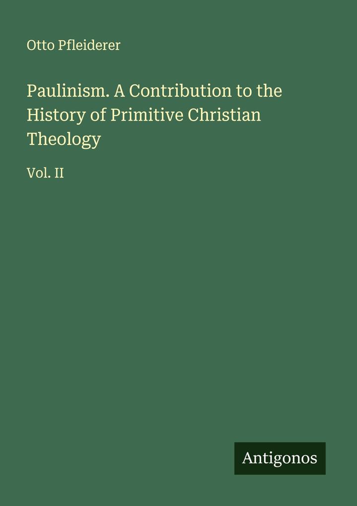 Paulinism. A Contribution to the History of Primitive Christian Theology