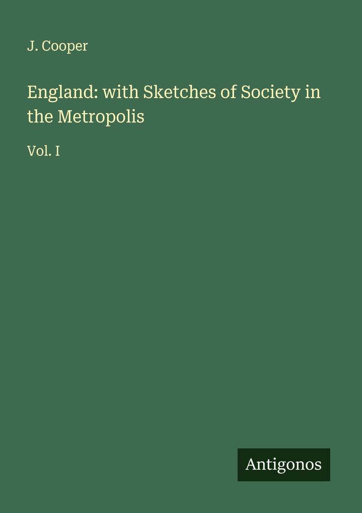 England: with Sketches of Society in the Metropolis