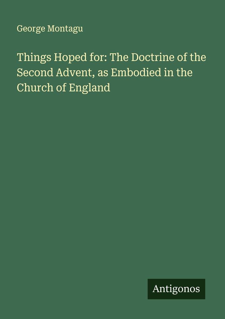 Things Hoped for: The Doctrine of the Second Advent as Embodied in the Church of England