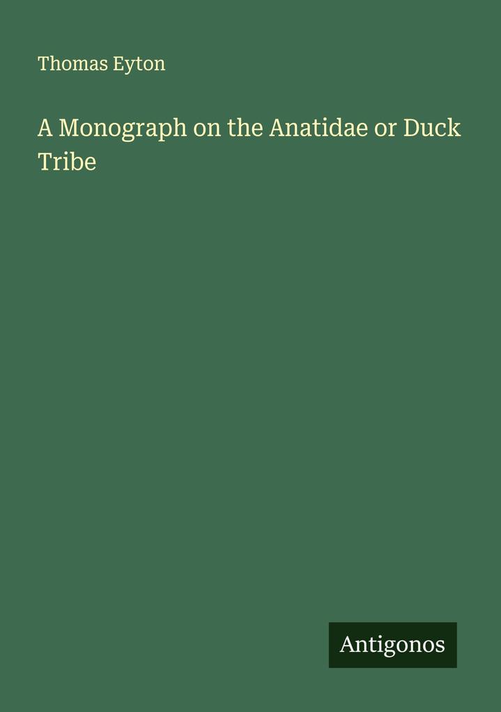 A Monograph on the Anatidae or Duck Tribe