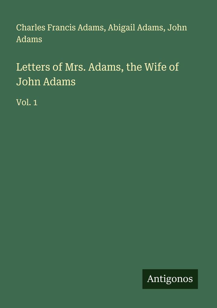 Letters of Mrs. Adams the Wife of John Adams
