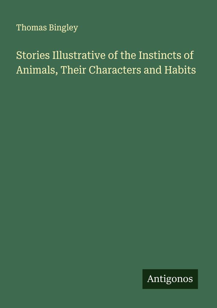 Stories Illustrative of the Instincts of Animals Their Characters and Habits