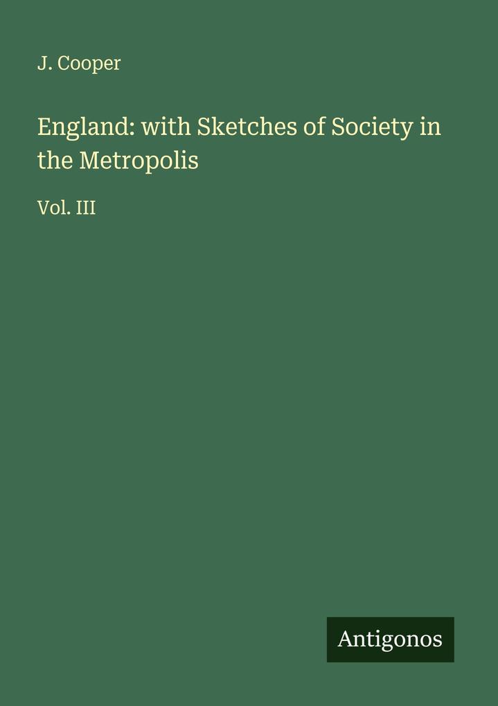 England: with Sketches of Society in the Metropolis