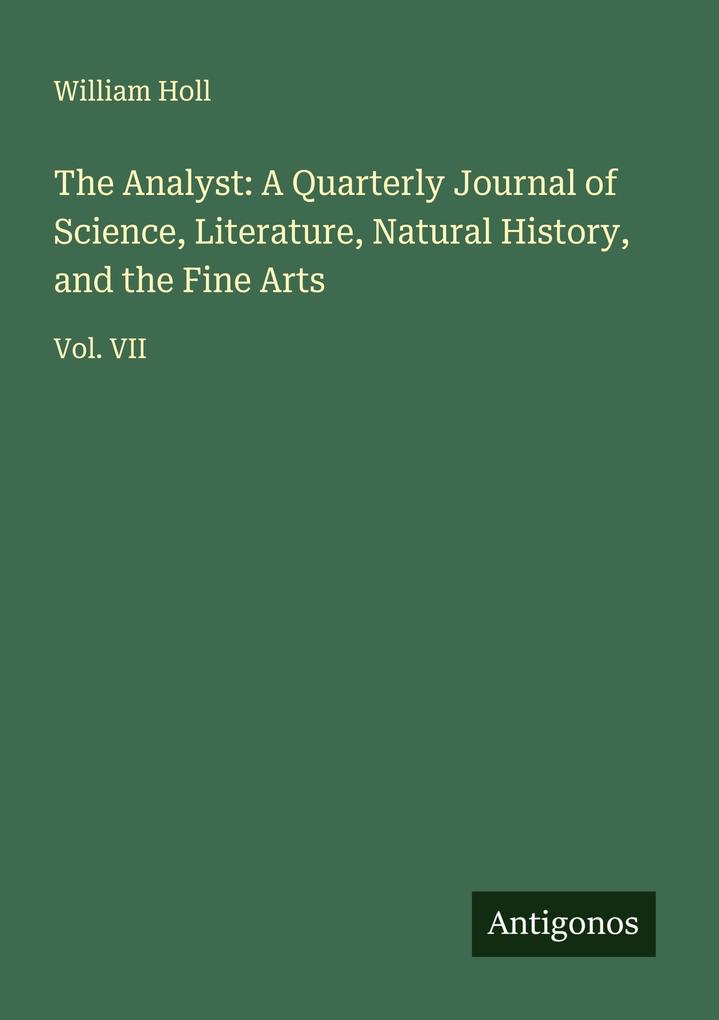 The Analyst: A Quarterly Journal of Science Literature Natural History and the Fine Arts