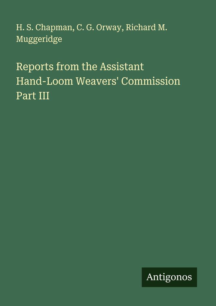 Reports from the Assistant Hand-Loom Weavers' Commission Part III