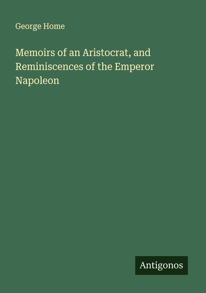 Memoirs of an Aristocrat and Reminiscences of the Emperor Napoleon