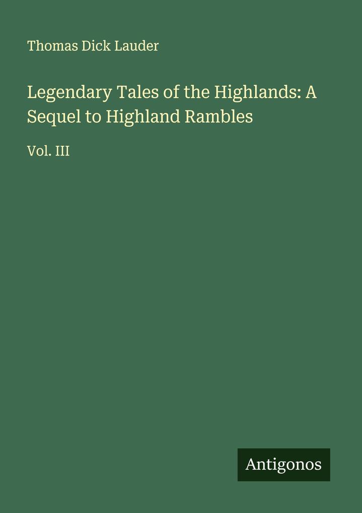 Legendary Tales of the Highlands: A Sequel to Highland Rambles