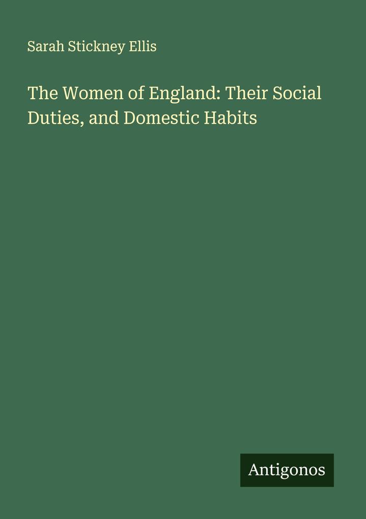 The Women of England: Their Social Duties and Domestic Habits
