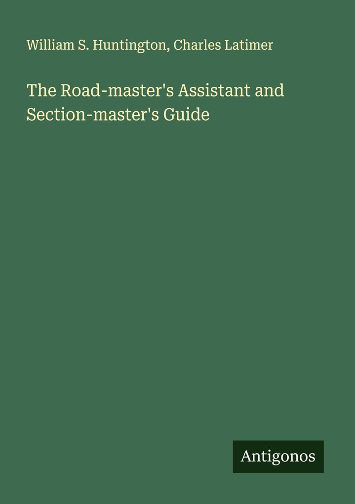 The Road-master's Assistant and Section-master's Guide
