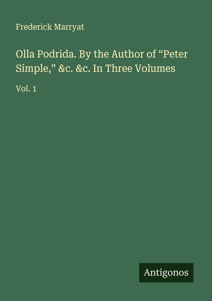 Olla Podrida. By the Author of 'Peter Simple' &c. &c. In Three Volumes