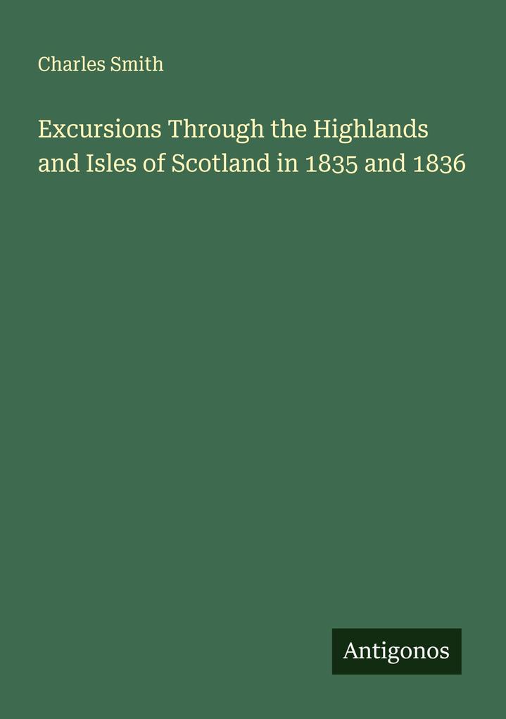 Excursions Through the Highlands and Isles of Scotland in 1835 and 1836