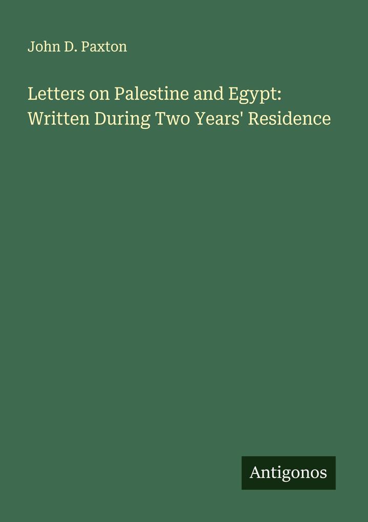 Letters on Palestine and Egypt: Written During Two Years' Residence