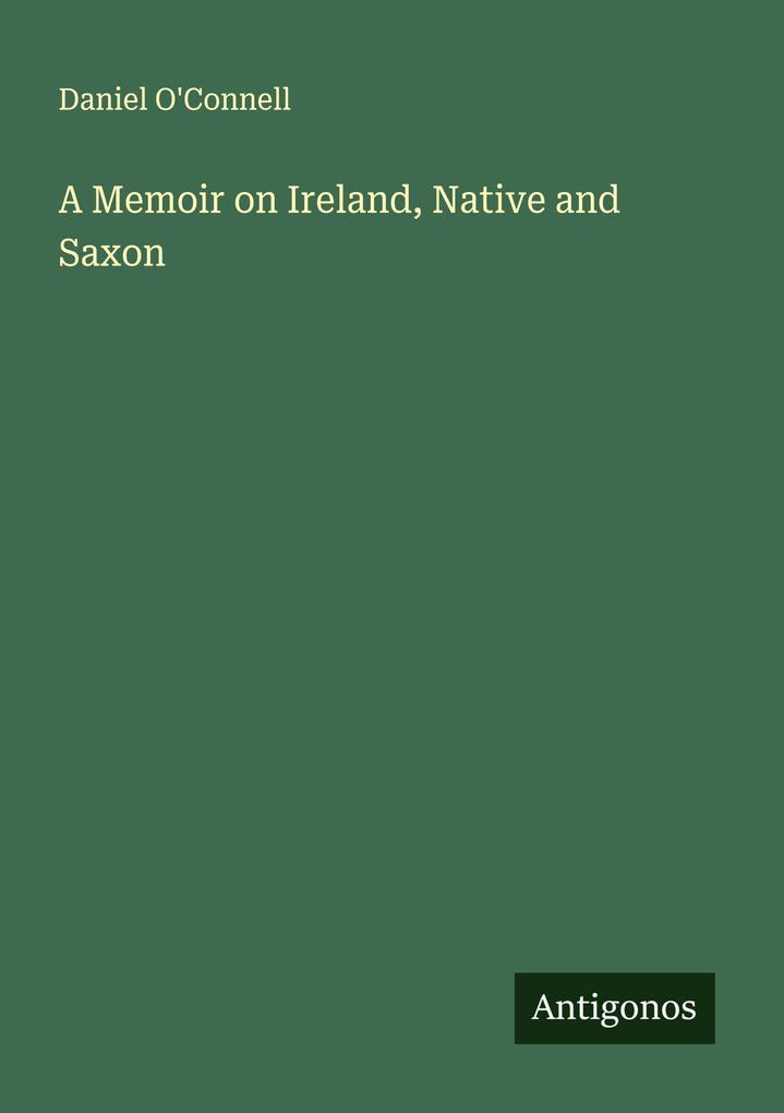 A Memoir on Ireland Native and Saxon