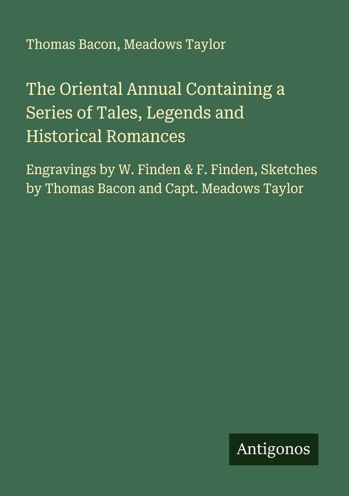 The Oriental Annual Containing a Series of Tales Legends and Historical Romances