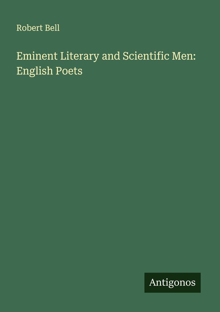 Eminent Literary and Scientific Men: English Poets