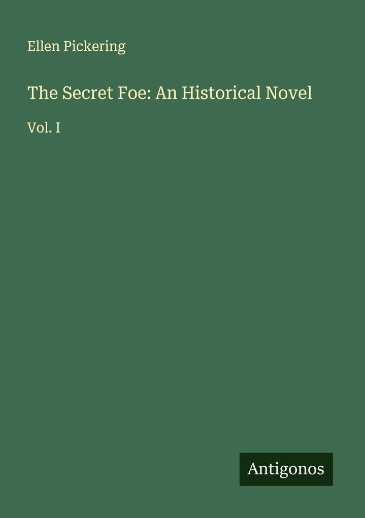 The Secret Foe: An Historical Novel