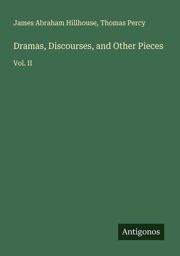 Dramas Discourses and Other Pieces