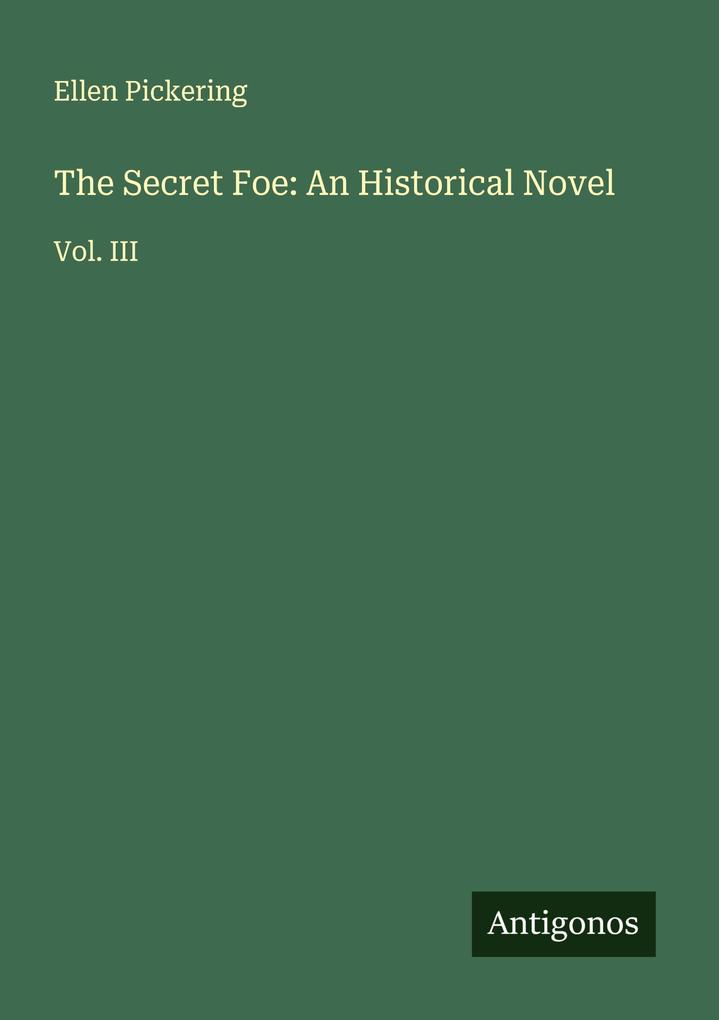The Secret Foe: An Historical Novel