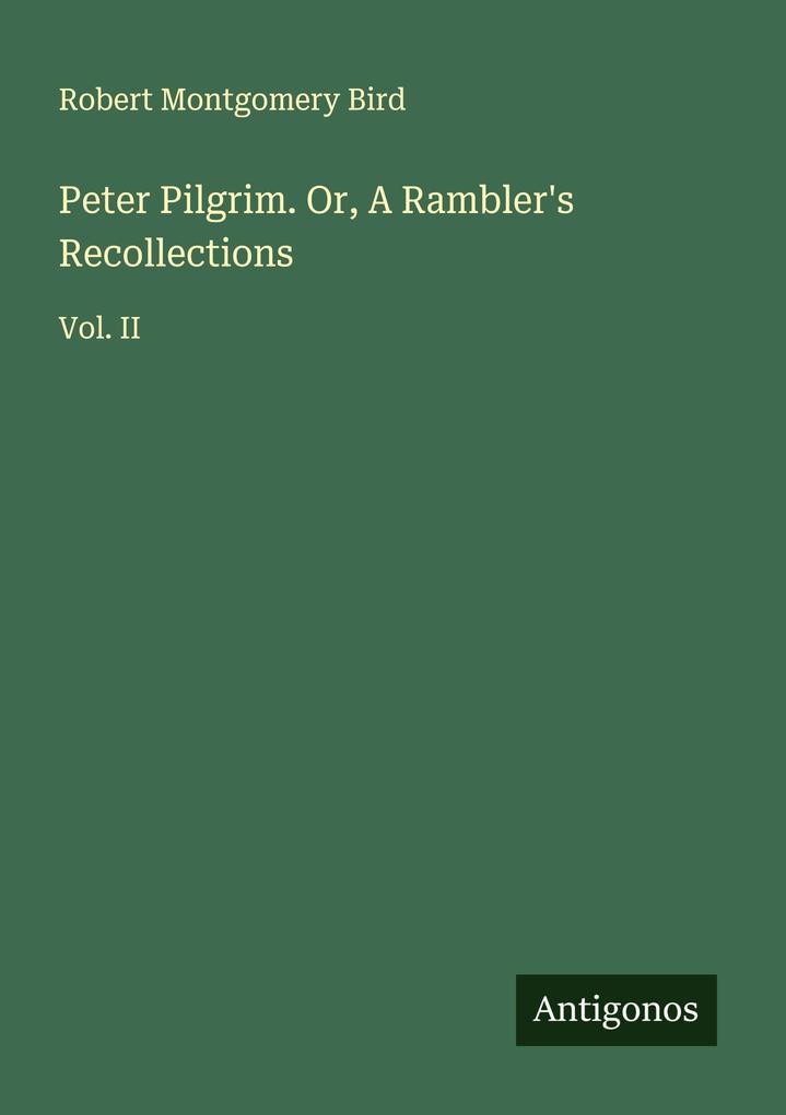 Peter Pilgrim. Or A Rambler's Recollections