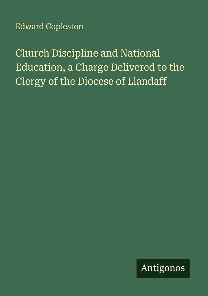 Church Discipline and National Education a Charge Delivered to the Clergy of the Diocese of Llandaff