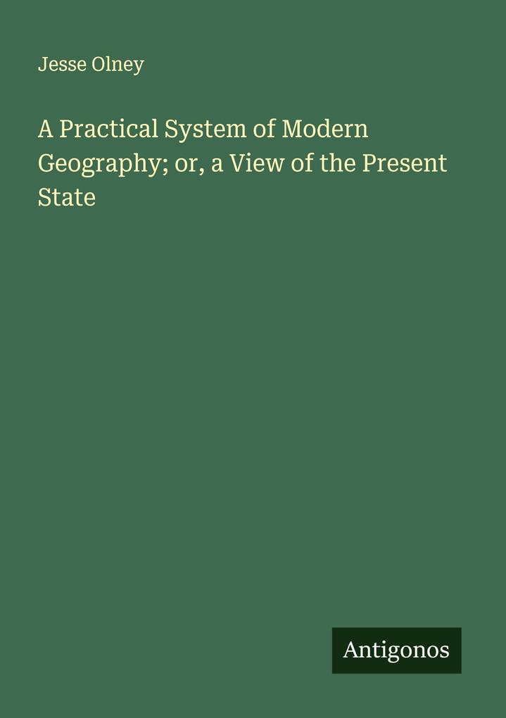 A Practical System of Modern Geography; or a View of the Present State