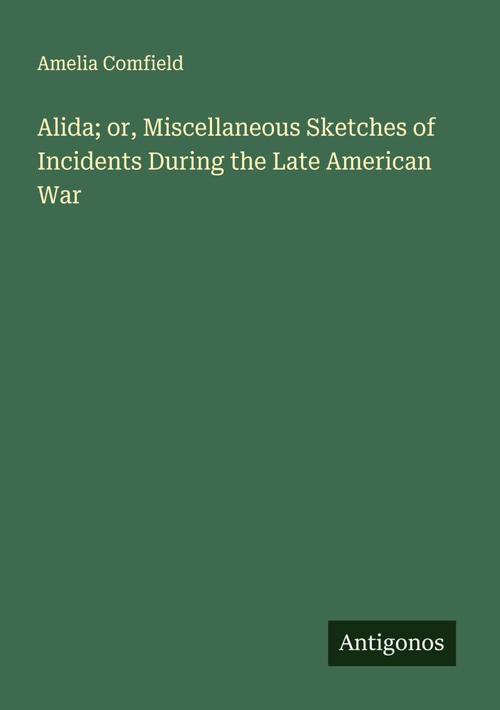 Alida; or Miscellaneous Sketches of Incidents During the Late American War