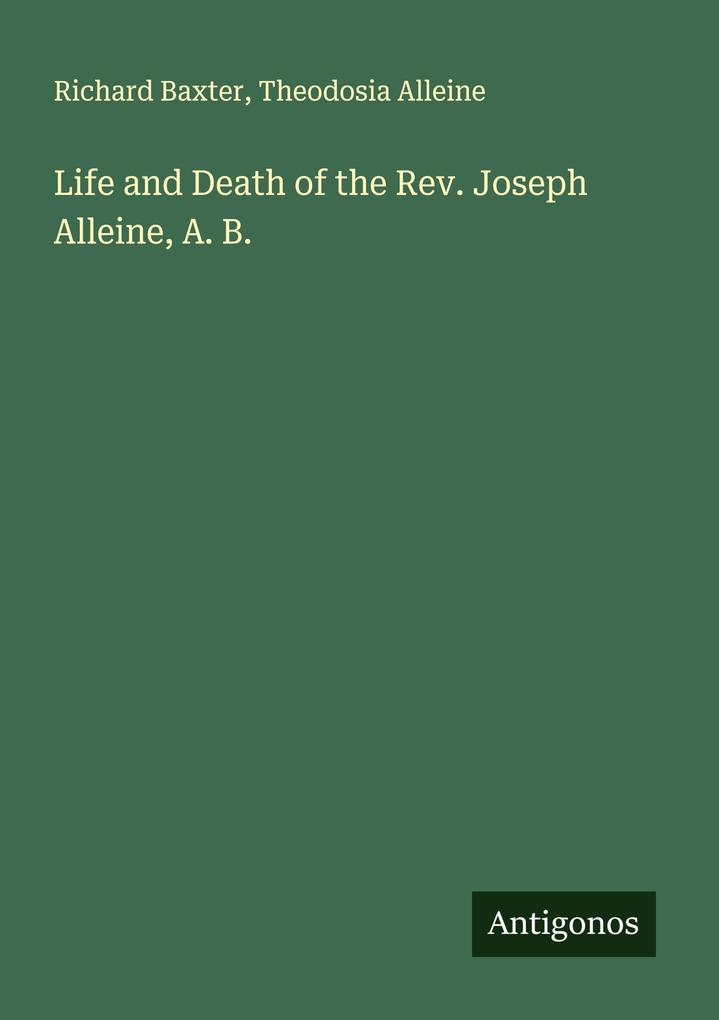 Life and Death of the Rev. Joseph Alleine A. B.