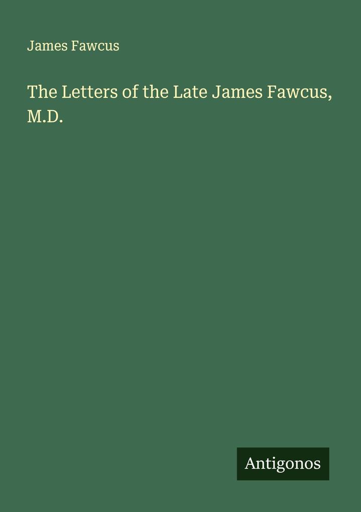 The Letters of the Late James Fawcus M.D.