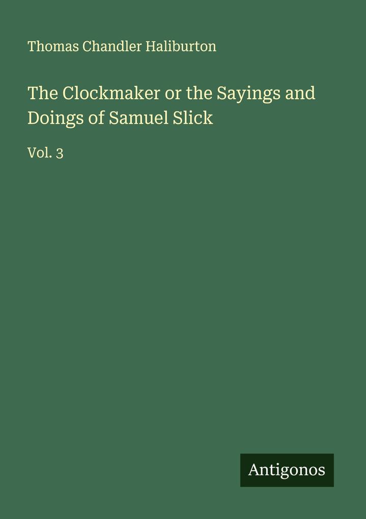 The Clockmaker or the Sayings and Doings of Samuel Slick