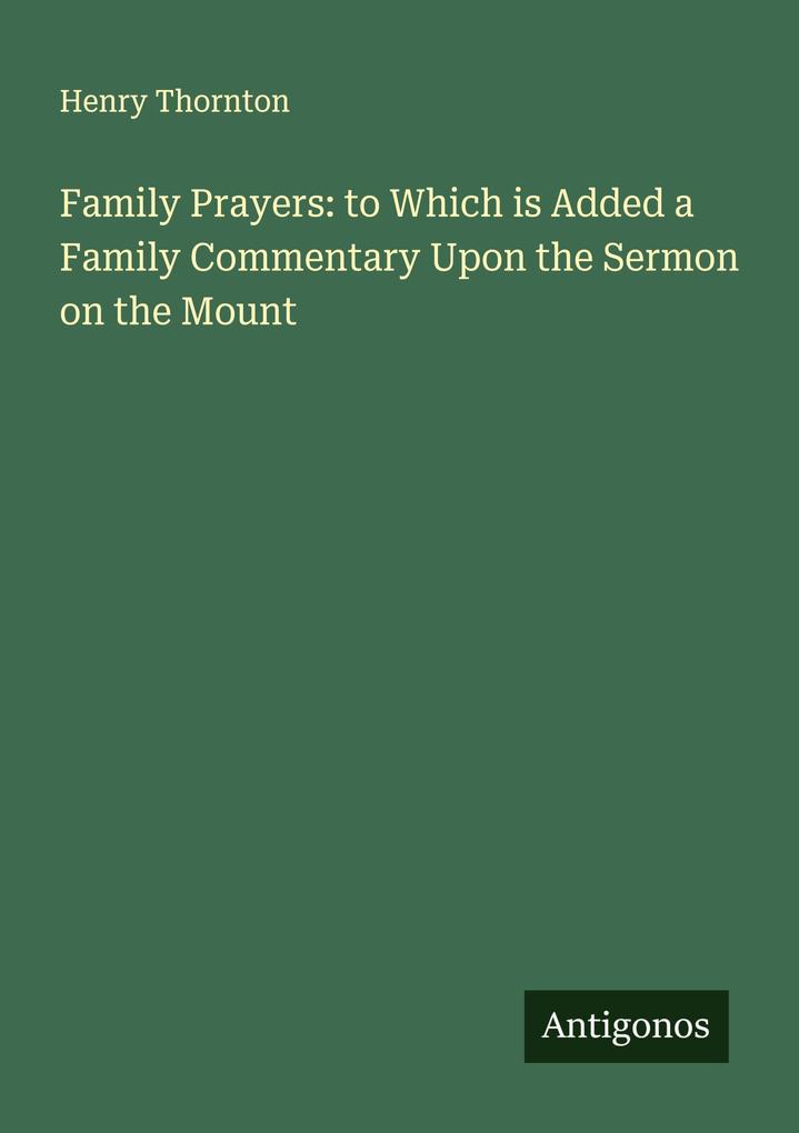 Family Prayers: to Which is Added a Family Commentary Upon the Sermon on the Mount