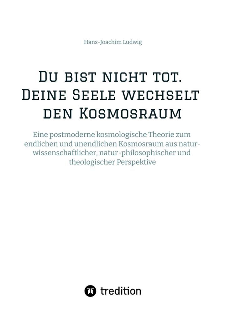 Du bist nicht tot. Deine Seele wechselt den Kosmosraum.