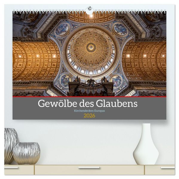 Gewölbe des Glaubens - Kirchendecken Europas (hochwertiger Premium Wandkalender 2026 DIN A2 quer) Kunstdruck in Hochglanz