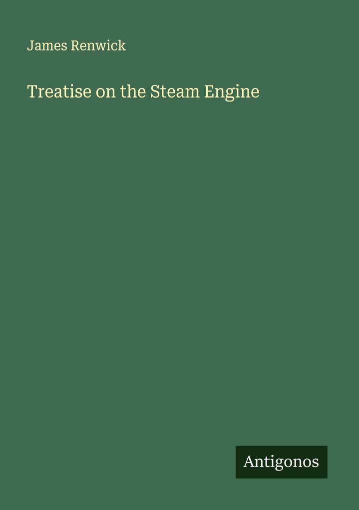 Treatise on the Steam Engine