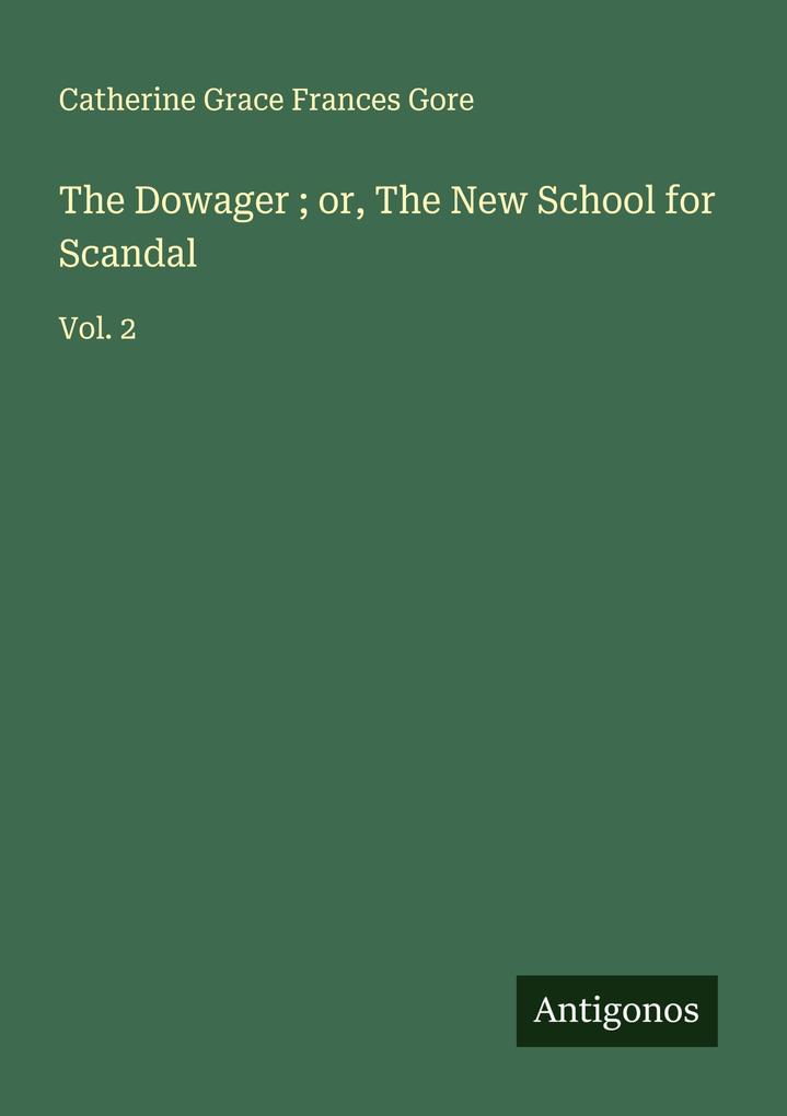 The Dowager ; or The New School for Scandal