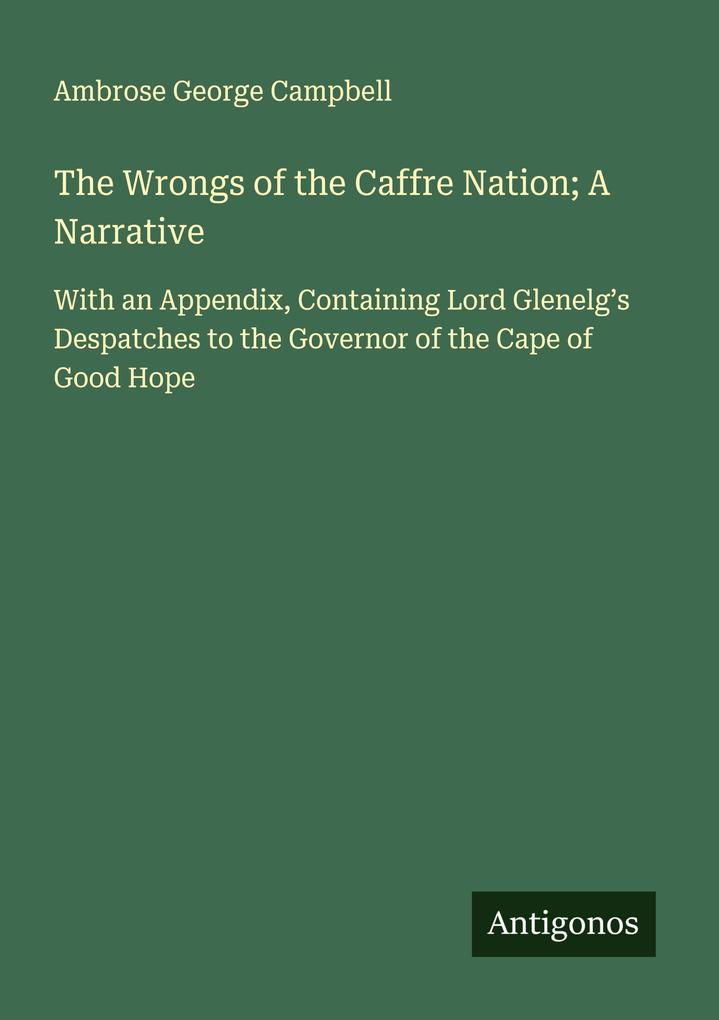 The Wrongs of the Caffre Nation; A Narrative