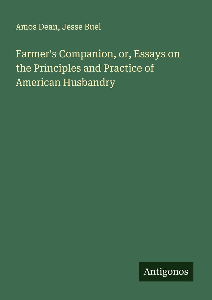 Farmer's Companion or Essays on the Principles and Practice of American Husbandry