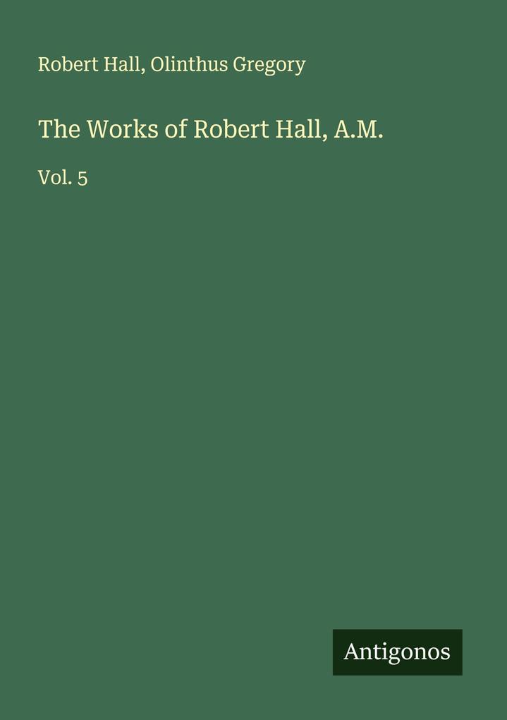 The Works of Robert Hall A.M.