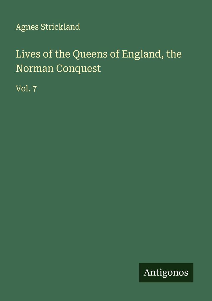 Lives of the Queens of England the Norman Conquest