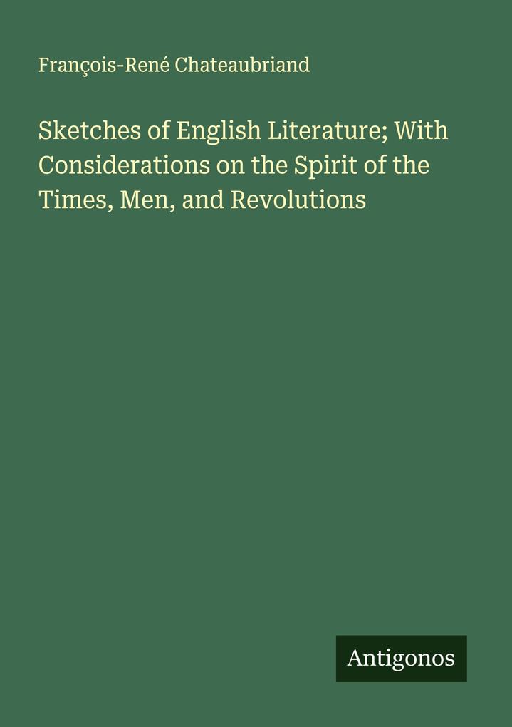 Sketches of English Literature; With Considerations on the Spirit of the Times Men and Revolutions