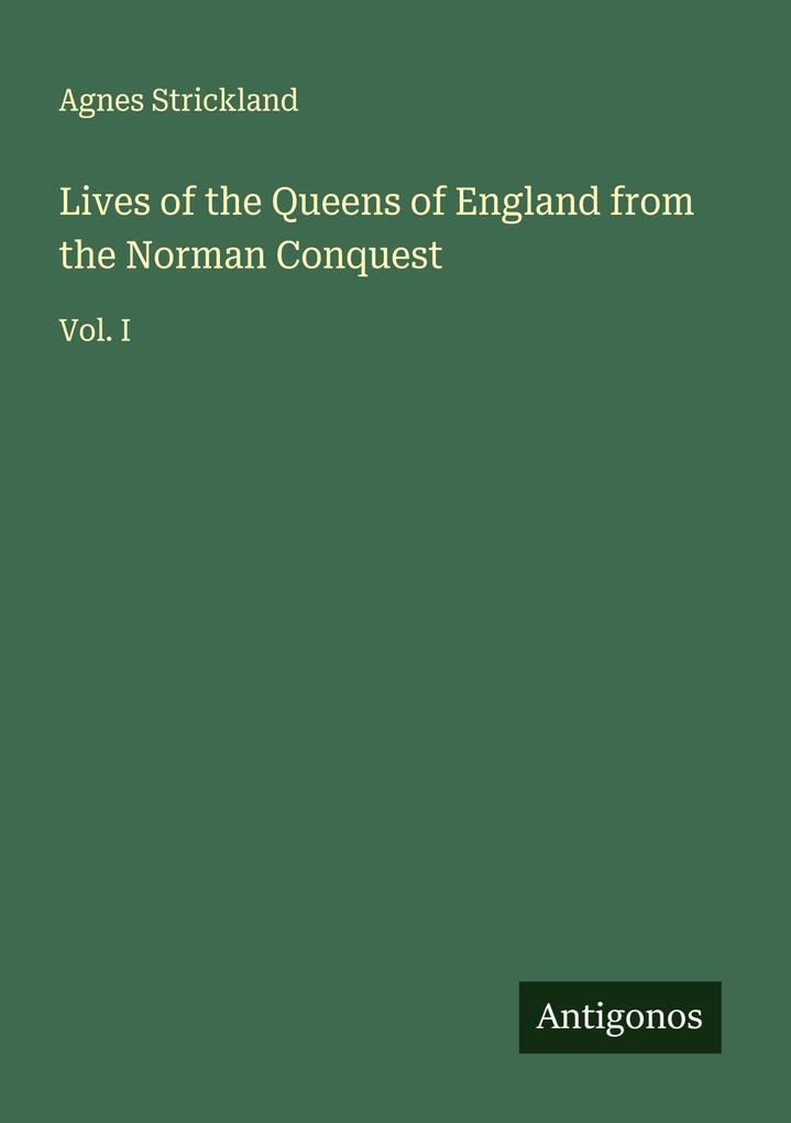 Lives of the Queens of England from the Norman Conquest