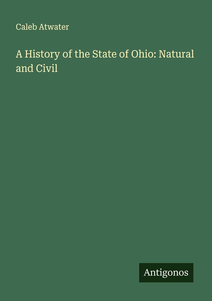 A History of the State of Ohio: Natural and Civil