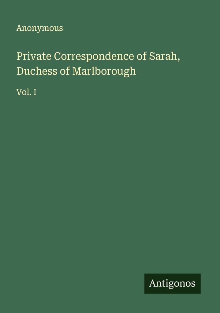 Private Correspondence of Sarah Duchess of Marlborough
