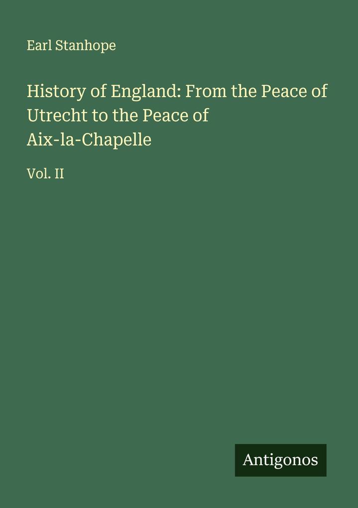 History of England: From the Peace of Utrecht to the Peace of Aix-la-Chapelle