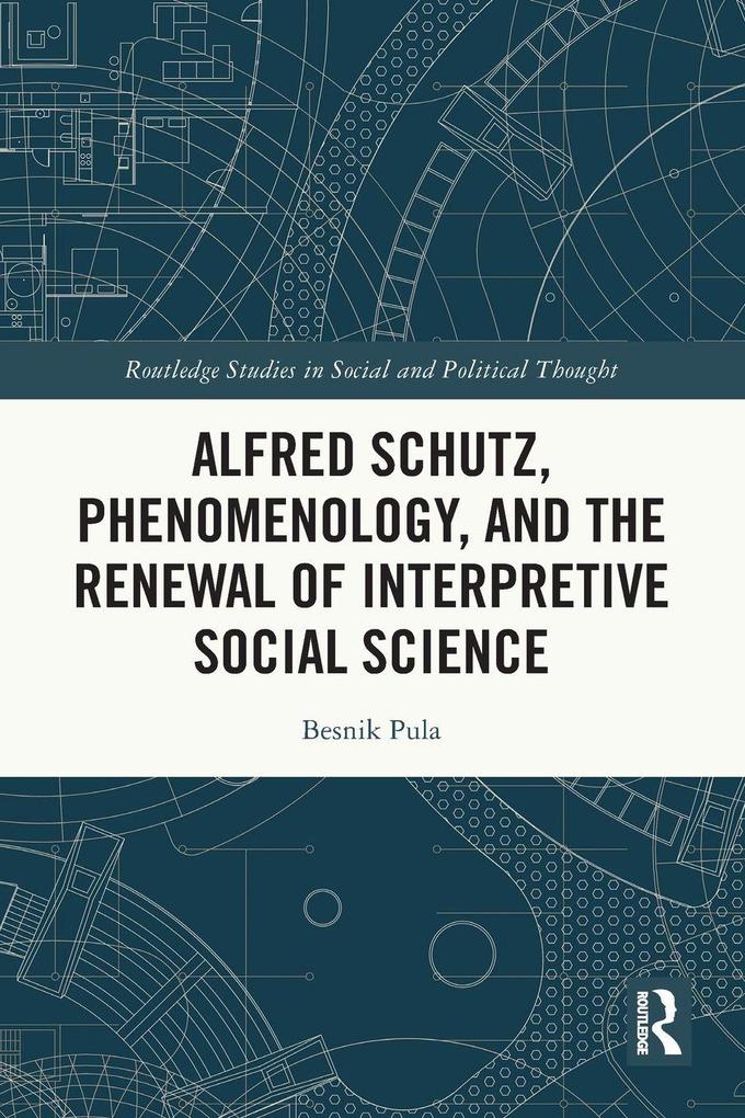 Alfred Schutz Phenomenology and the Renewal of Interpretive Social Science