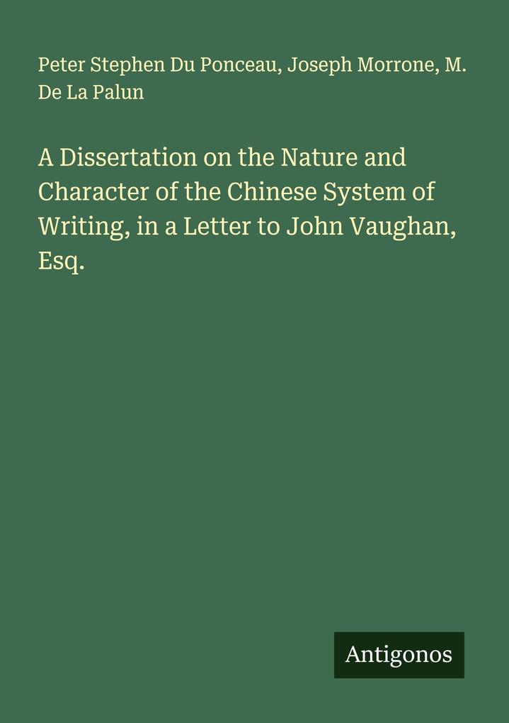 A Dissertation on the Nature and Character of the Chinese System of Writing in a Letter to John Vaughan Esq.