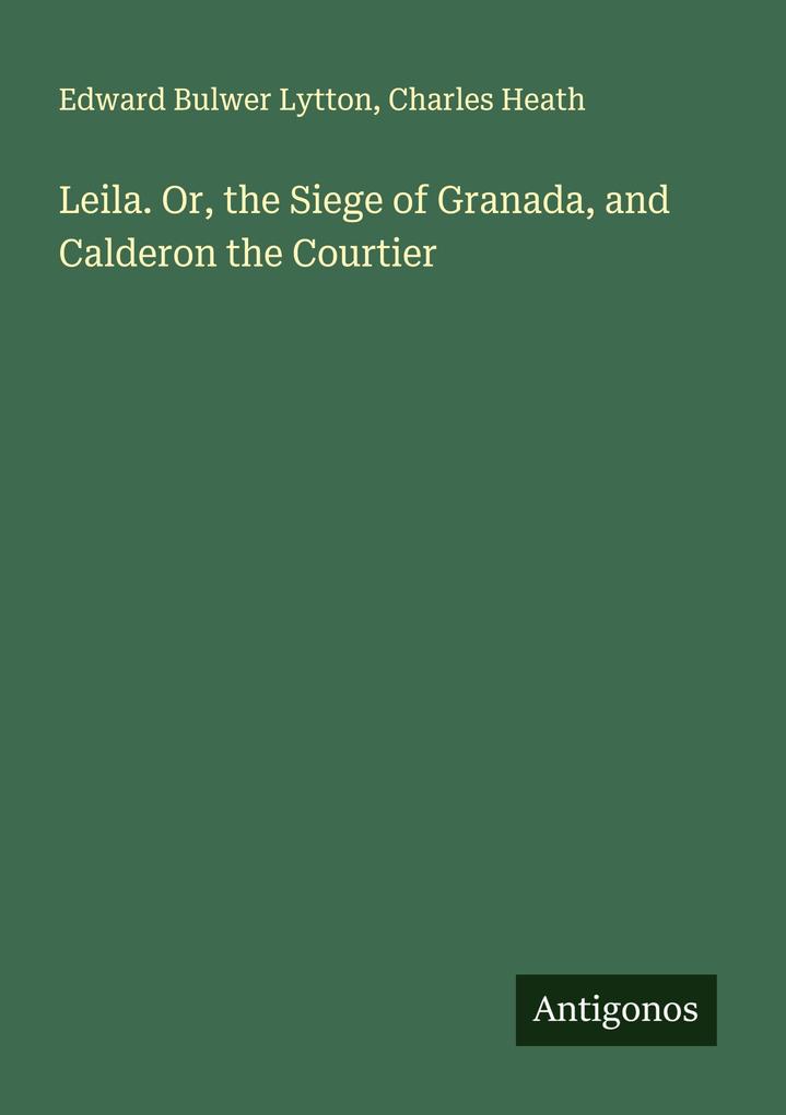 Leila. Or the Siege of Granada and Calderon the Courtier