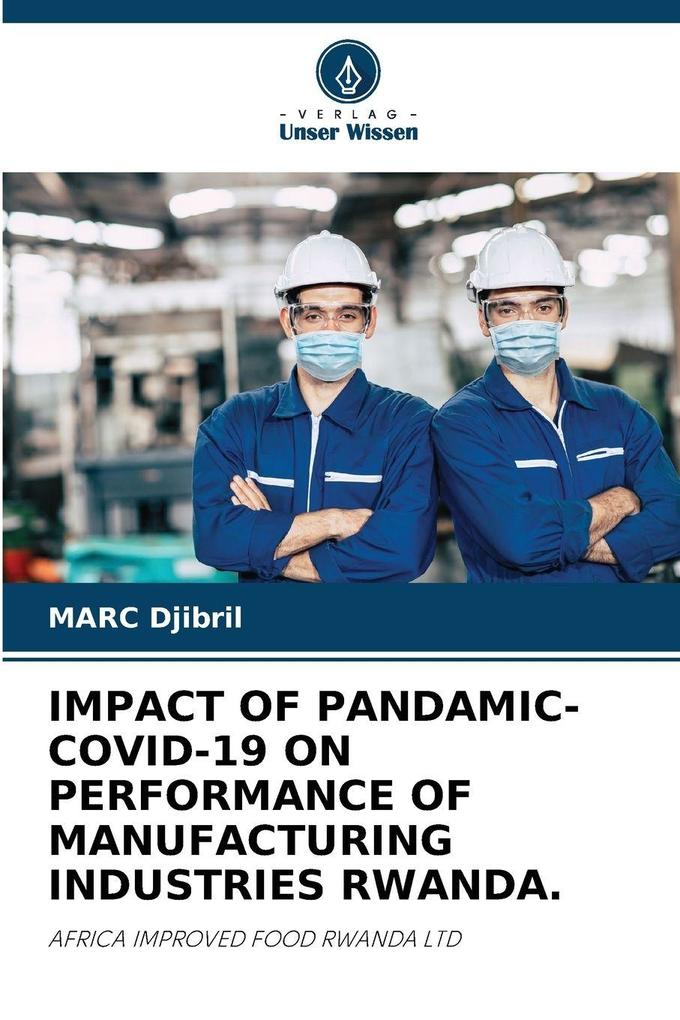 IMPACT OF PANDAMIC- COVID-19 ON PERFORMANCE OF MANUFACTURING INDUSTRIES RWANDA.