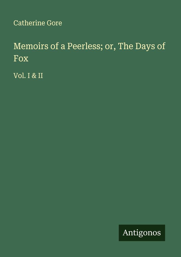 Memoirs of a Peerless; or The Days of Fox