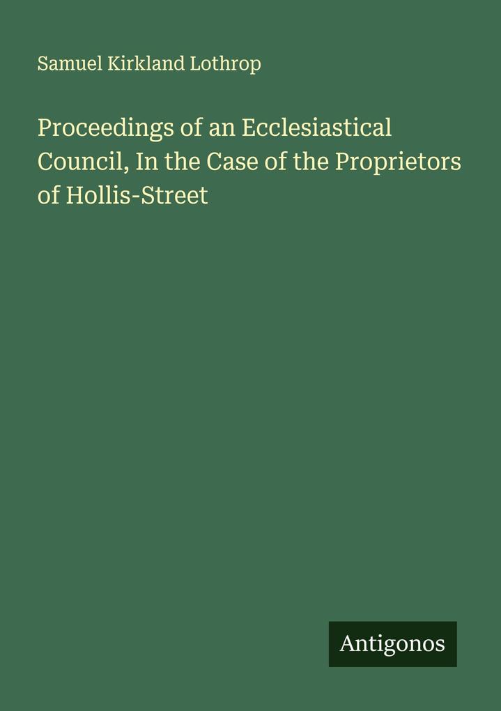 Proceedings of an Ecclesiastical Council In the Case of the Proprietors of Hollis-Street